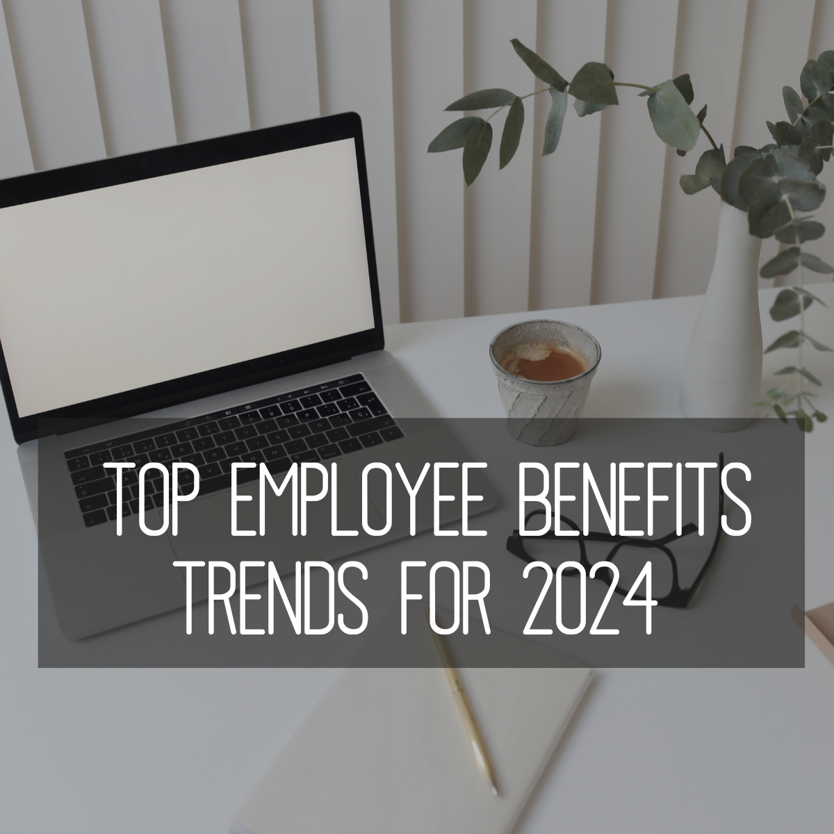 Top Benefit Trends for 2024 Image