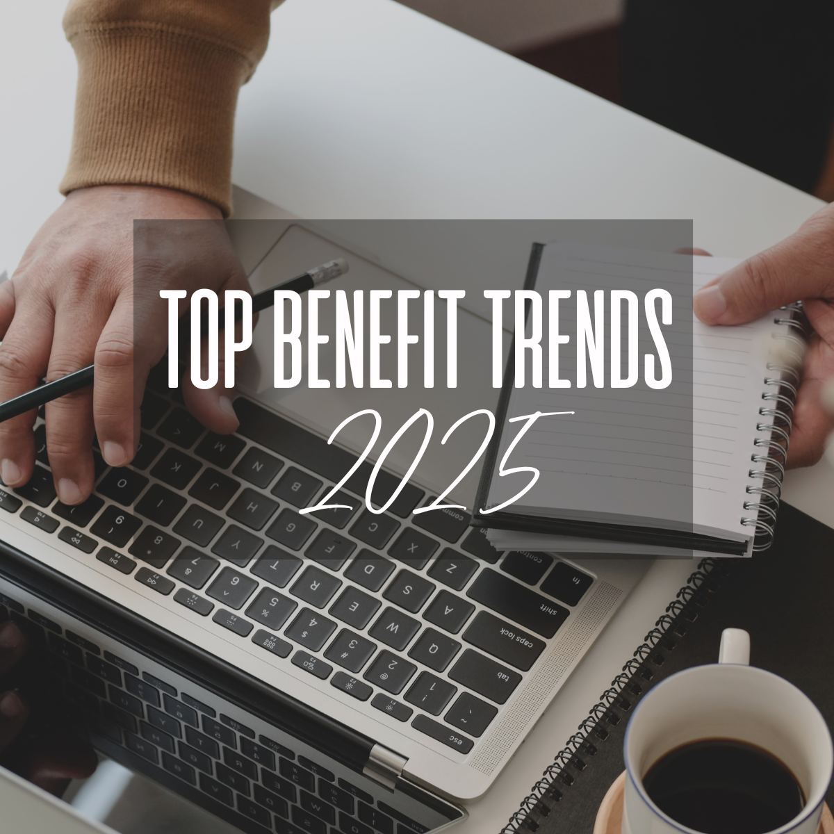 Top Employee Benefit Trends for 2025 Image